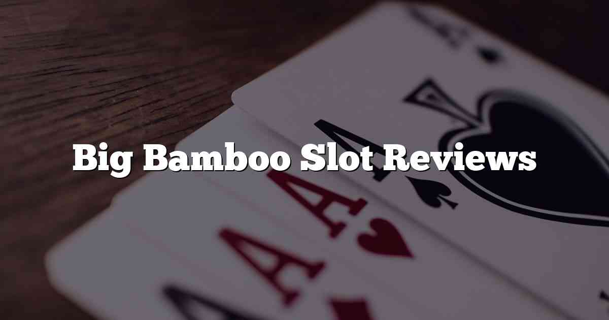 Big Bamboo Slot Reviews