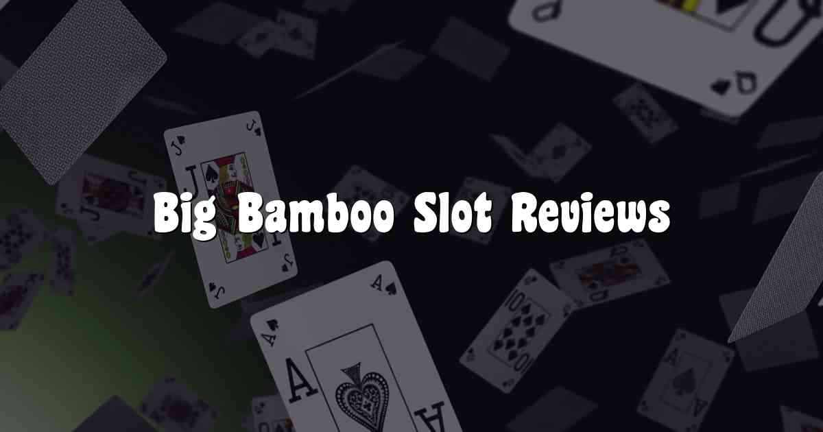 Big Bamboo Slot Reviews