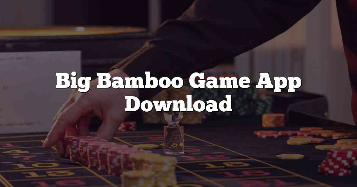 Big Bamboo Game App Download