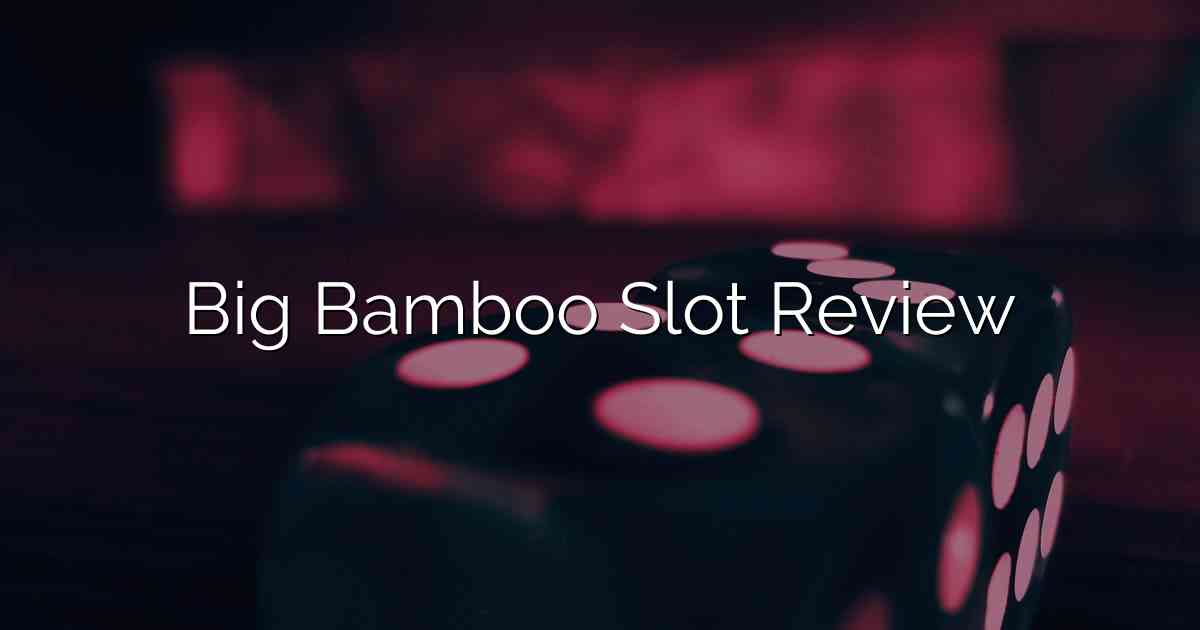 Big Bamboo Slot Review