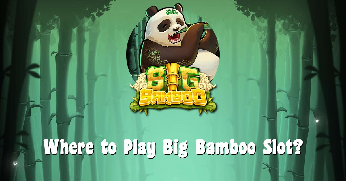Where to Play Big Bamboo Slot?