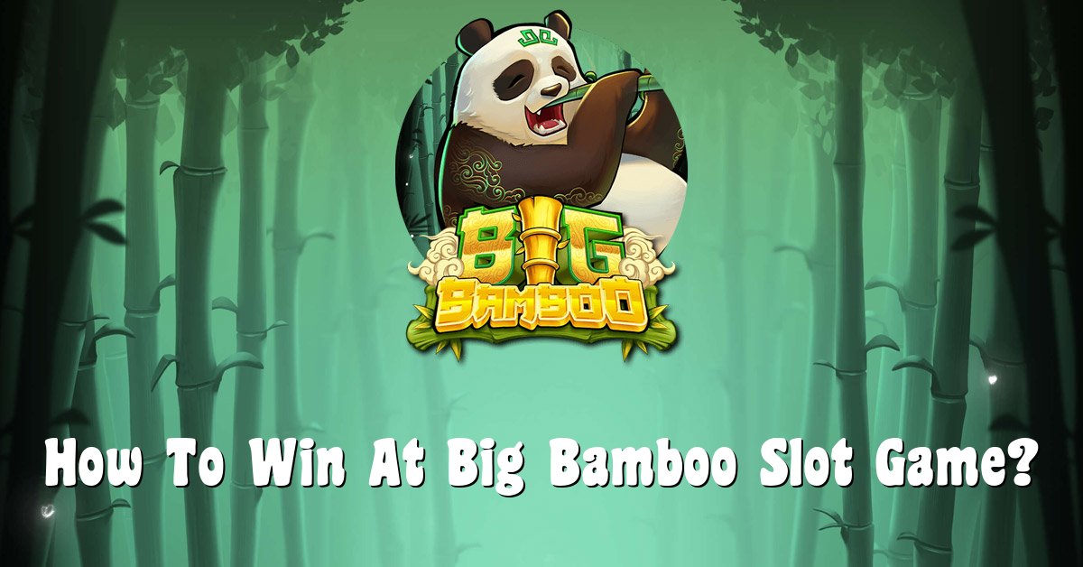 How To Win At Big Bamboo Slot Game?